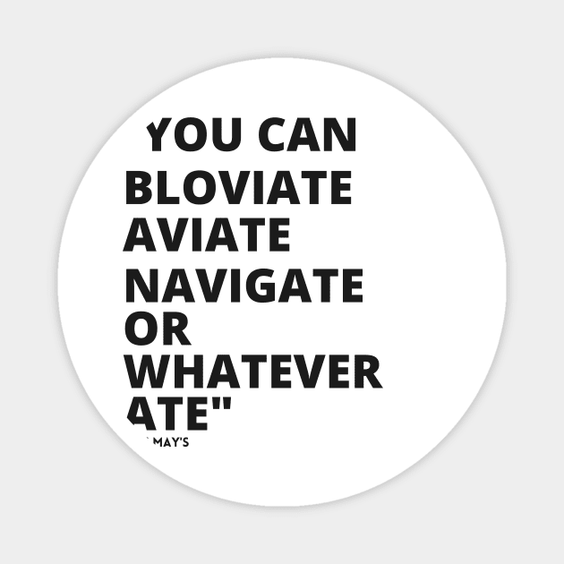 ERIC MAYS BLOVIATE AVIATE NAVIGATE Magnet by Sweet 2th Clothing